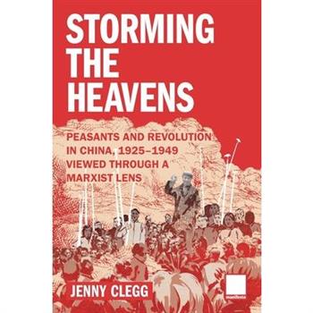 Storming the Heavens - Peasants and Revolution in China, 1925-1949 - Viewed through a Marxist Lens
