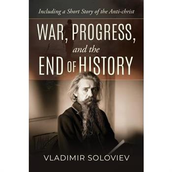 War, Progress, and the End of History, Including a Short Story of the Anti-Christ