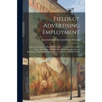 Fields of Advertising Employment; Advertising Letters; House Publications; Technical and Trade Paper Advertising; Mail-Order Advertising; the Law an Advertising Man Should Know; How to Enter the Pract