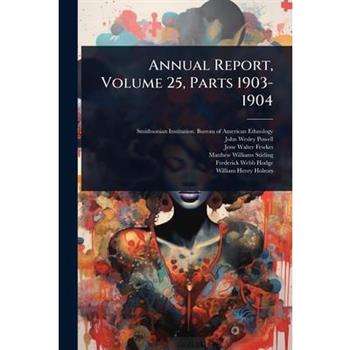 Annual Report, Volume 25, Parts 1903-1904