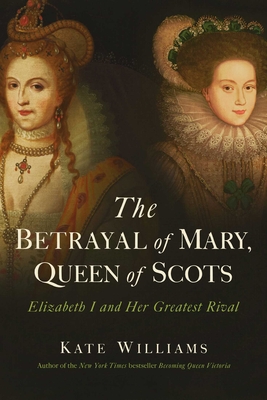 The Betrayal of Mary, Queen of ScotsTheBetrayal of Mary, Queen of ScotsElizabeth I and Her