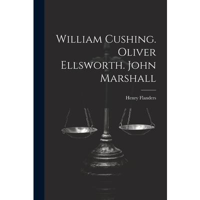 William Cushing. Oliver Ellsworth. John Marshall