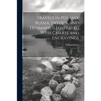 Travels in Poland, Russia, Sweden, and Denmark; Illustrated With Charts and Engravings