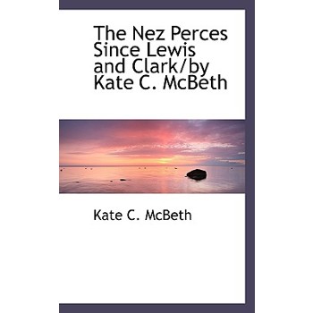 The Nez Perces Since Lewis and Clark/By Kate C. McBeth