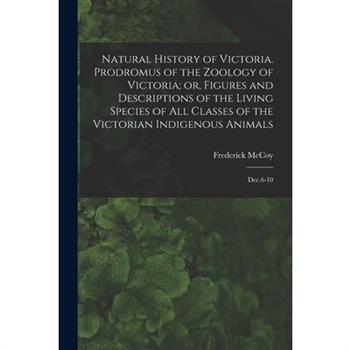 Natural History of Victoria. Prodromus of the Zoology of Victoria; or, Figures and Descriptions of the Living Species of all Classes of the Victorian Indigenous Animals