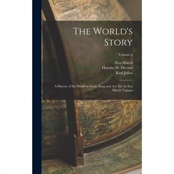 The World's Story; a History of the World in Story, Song and Art, Ed. by Eva March Tappan; Volume 6