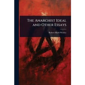 The Anarchist Ideal and Other Essays