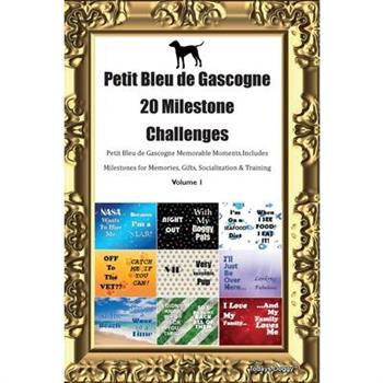 Petit Bleu de Gascogne 20 Milestone Challenges Petit Bleu de Gascogne Memorable Moments. Includes Milestones for Memories, Gifts, Socialization & Training Volume 1
