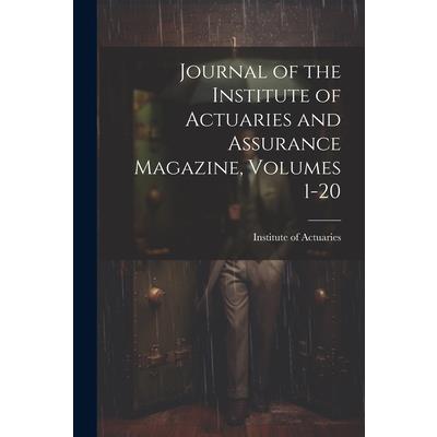 Journal of the Institute of Actuaries and Assurance Magazine, Volumes 1-20