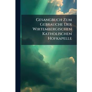 Gesangbuch Zum Gebrauche Der Wirtembergischen Katholischen Hofkapelle