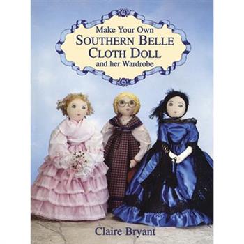 Make Your Own Southern Belle Cloth Doll and Her Wardrobe