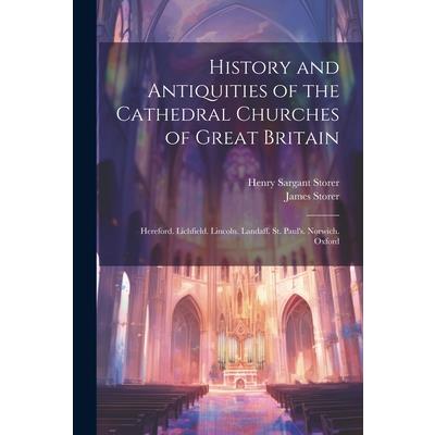 History and Antiquities of the Cathedral Churches of Great Britain