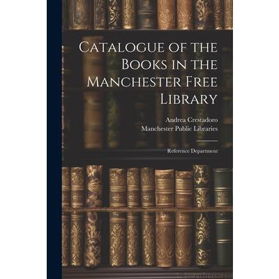 Catalogue of the Books in the Manchester Free Library Catalogue of the Books in the Manchester Free Library