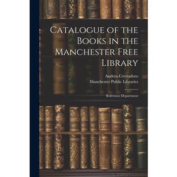 Catalogue of the Books in the Manchester Free Library Catalogue of the Books in the Manchester Free Library