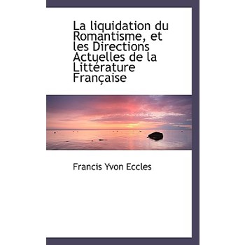 La Liquidation Du Romantisme, Et Les Directions Actuelles de La Litt Rature Fran Aise