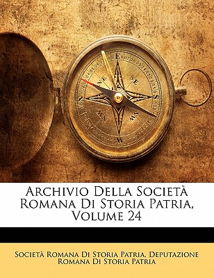 Archivio Della Societa Romana Di Storia Patria, Volume 24