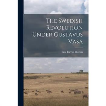 The Swedish Revolution Under Gustavus Vasa