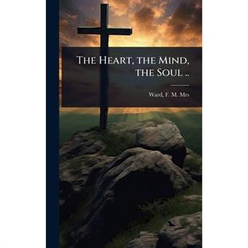 The Heart, the Mind, the Soul ..