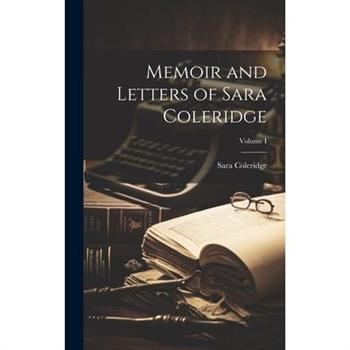 Memoir and Letters of Sara Coleridge; Volume I