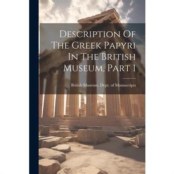 Description Of The Greek Papyri In The British Museum, Part 1