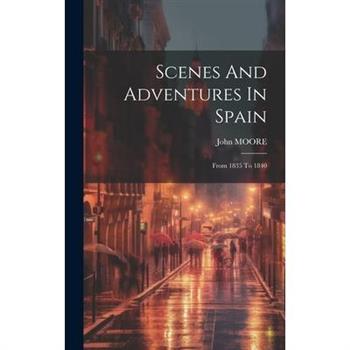 Scenes And Adventures In Spain