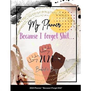 2024 Planner ”Because I Forget Shit”