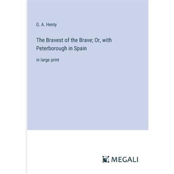 The Bravest of the Brave; Or, with Peterborough in Spain