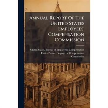 Annual Report Of The United States Employees' Compensation Commission