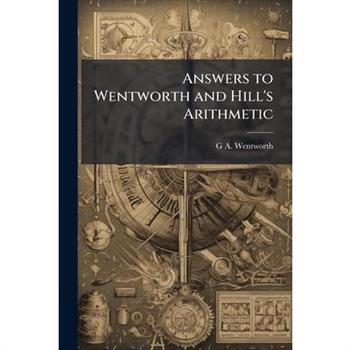 Answers to Wentworth and Hill's Arithmetic