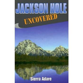 Jackson Hole Uncovered