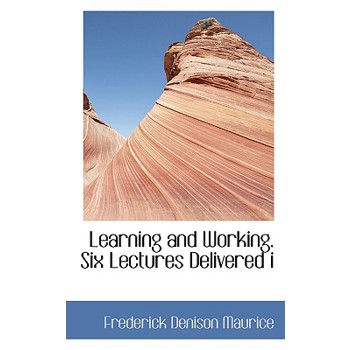 Learning and Working. Six Lectures Delivered I