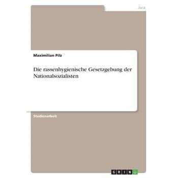 Die rassenhygienische Gesetzgebung der NationalsozialistenDierassenhygienische Gesetzgebun