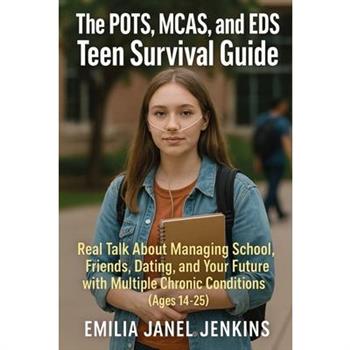 The POTS, MCAS, and EDS Teen Survival Guide