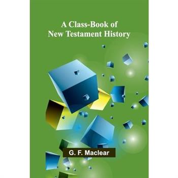 A Class-Book Of New Testament History