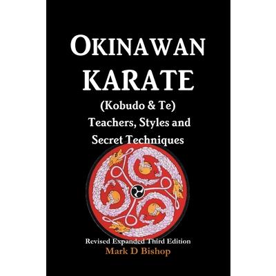 Okinawan Karate (Kobudo & Te) Teachers, Styles and Secret Techniques