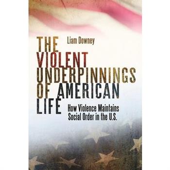 The Violent Underpinnings of American Life