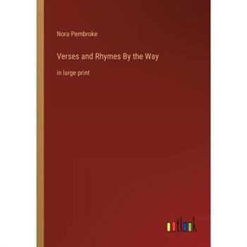 Verses and Rhymes By the Way