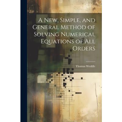 A New, Simple, and General Method of Solving Numerical Equations of all Orders