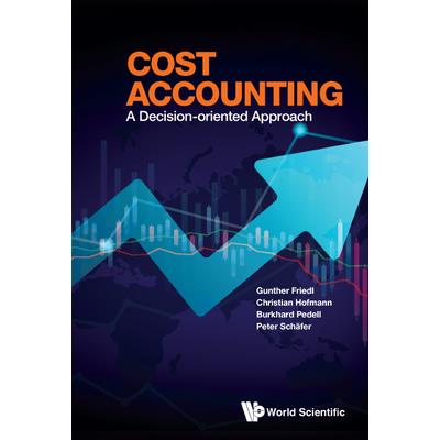 Cost Accounting: A Decision-Oriented Approach