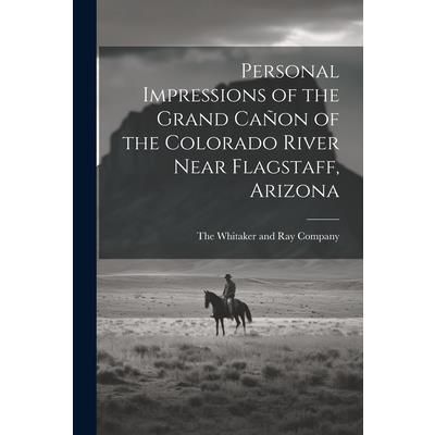 Personal Impressions of the Grand Ca簽on of the Colorado River Near Flagstaff, Arizona