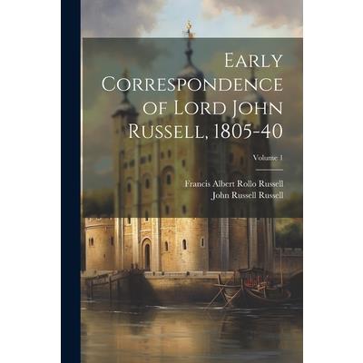 Early Correspondence of Lord John Russell, 1805-40; Volume 1