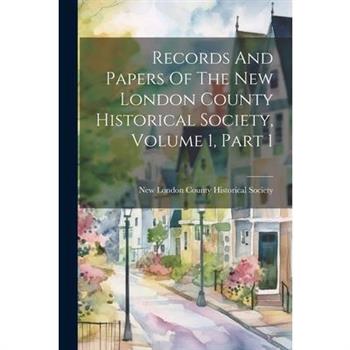 Records And Papers Of The New London County Historical Society, Volume 1, Part 1
