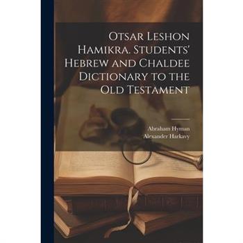 Otsar Leshon Hamikra. Students' Hebrew and Chaldee Dictionary to the Old Testament