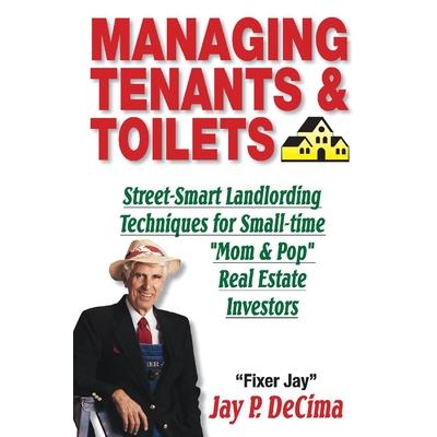 Managing Tenants & ToiletsStreet－Smart Landlording Techniques for Small－Time Real Estate I