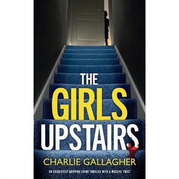 THE GIRLS UPSTAIRS an absolutely gripping crime thriller with a massive twist