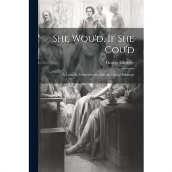 She Wou'd, If She Cou'd