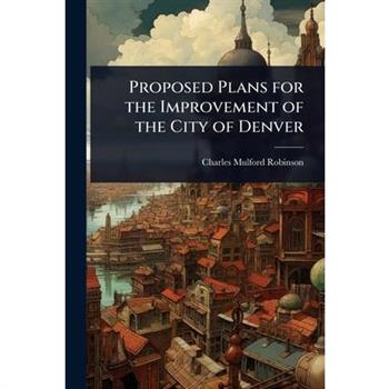 Proposed Plans for the Improvement of the City of Denver