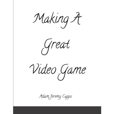 Making A Great Video Game