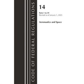 Code of Federal Regulations, Title 14 Aeronautics and Space 1-59, Revised as of January 1, 2023