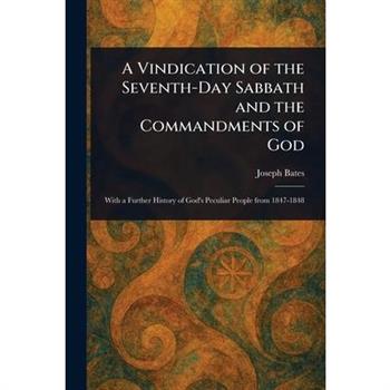 A Vindication of the Seventh-Day Sabbath and the Commandments of God